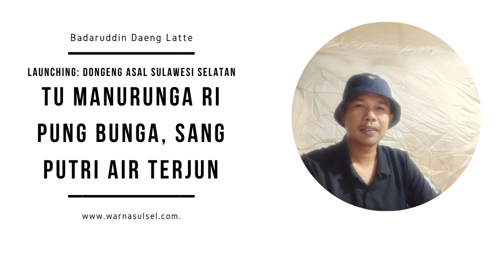 Tu Manurunga ri Pung Bunga, Sang Putri Air Terjun | Badaruddin